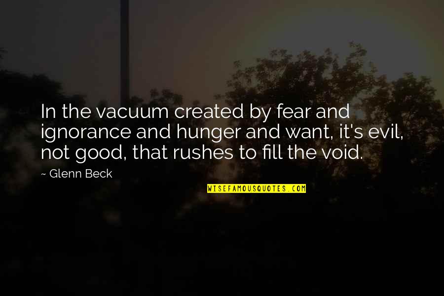 Uncaring Person Quotes By Glenn Beck: In the vacuum created by fear and ignorance