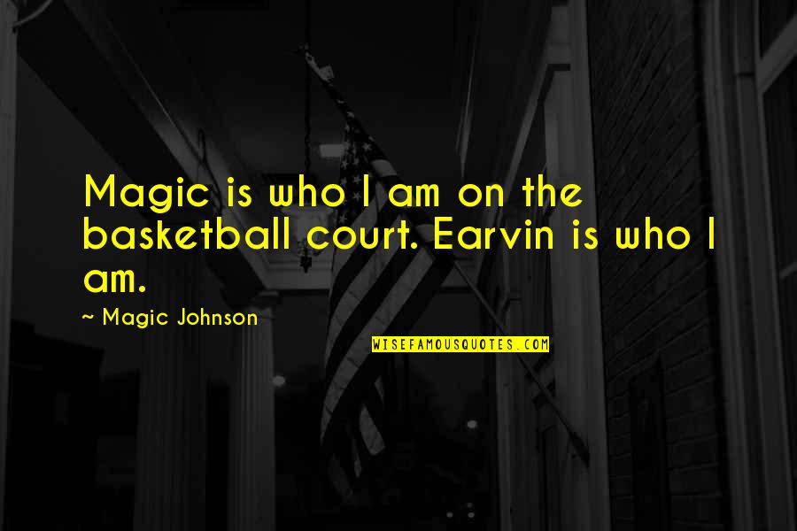 Uncaring Quotes By Magic Johnson: Magic is who I am on the basketball