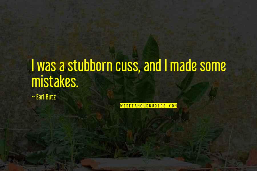 Uncaring Relationship Quotes By Earl Butz: I was a stubborn cuss, and I made