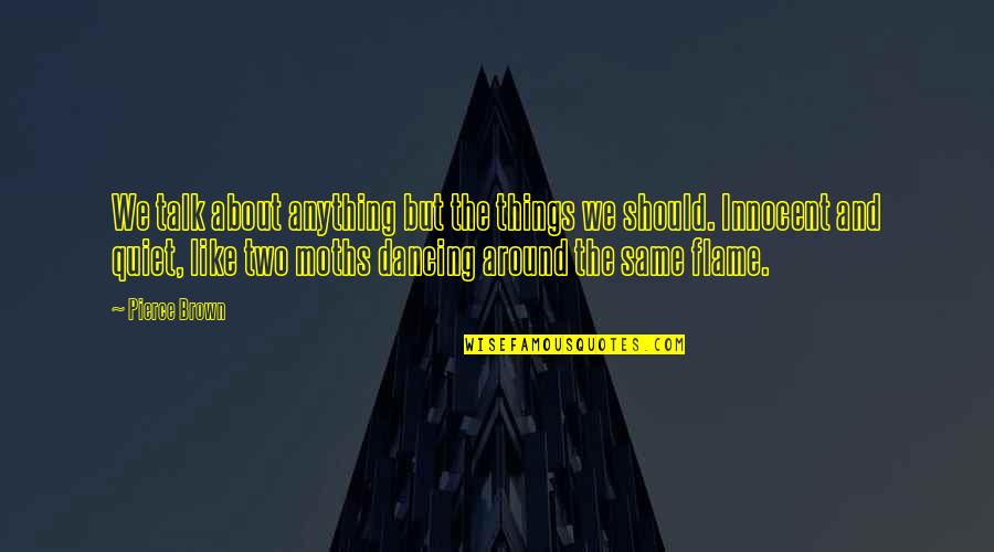 Uncatalogued Quotes By Pierce Brown: We talk about anything but the things we Uncatalogued Quotes By Pierce Brown: We talk about anything but the things we