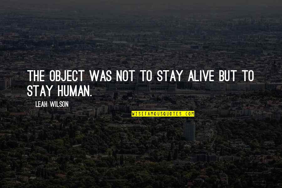 Uncategorized Website Quotes By Leah Wilson: The object was not to stay alive but