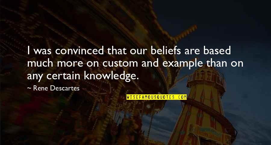 Uncategorized Website Quotes By Rene Descartes: I was convinced that our beliefs are based