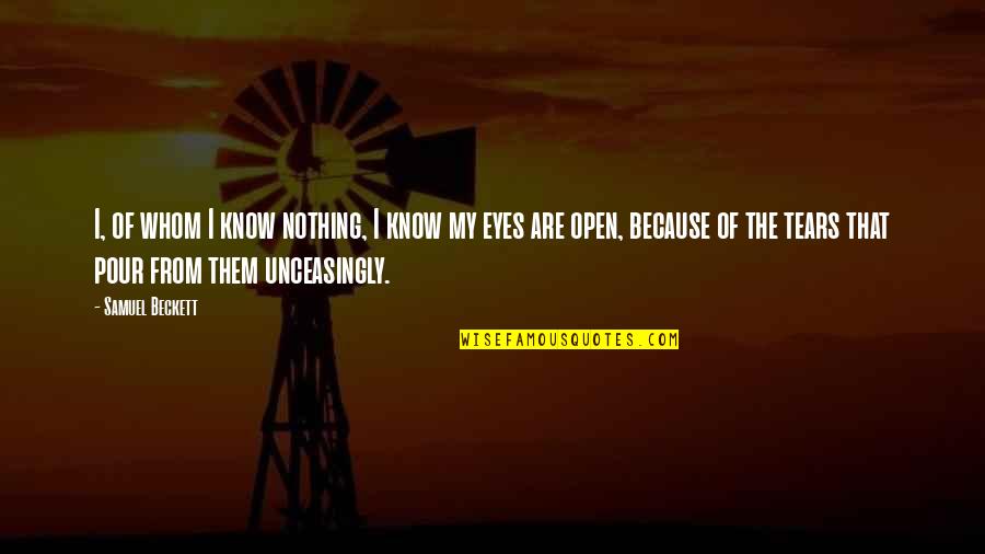 Unceasingly Quotes By Samuel Beckett: I, of whom I know nothing, I know