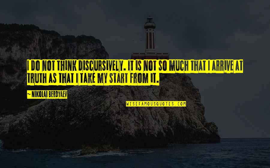 Uncelebratedly Quotes By Nikolai Berdyaev: I do not think discursively. It is not Uncelebratedly Quotes By Nikolai Berdyaev: I do not think discursively. It is not