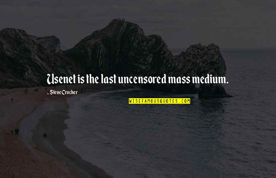 Uncensored Quotes By Steve Crocker: Usenet is the last uncensored mass medium.