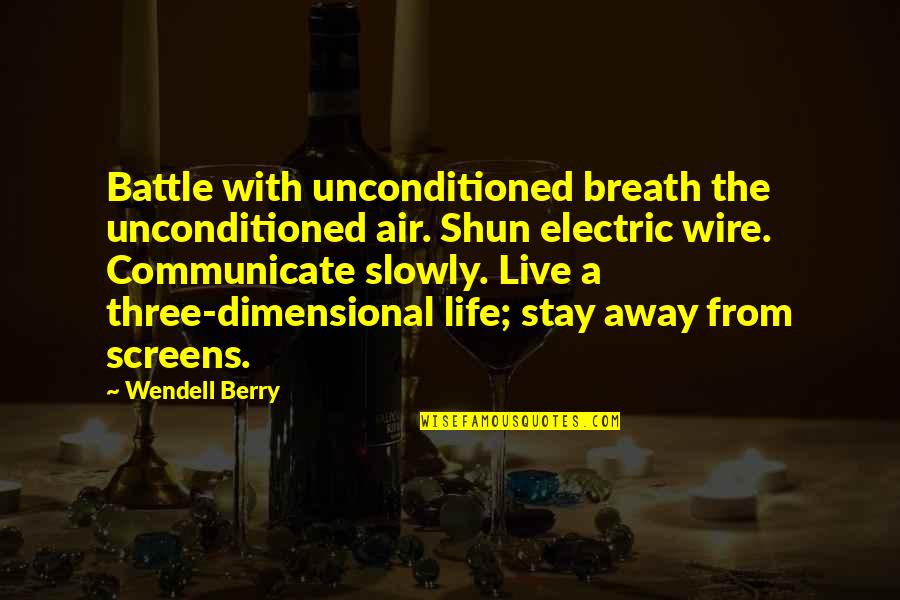 Uncensored Quotes By Wendell Berry: Battle with unconditioned breath the unconditioned air. Shun