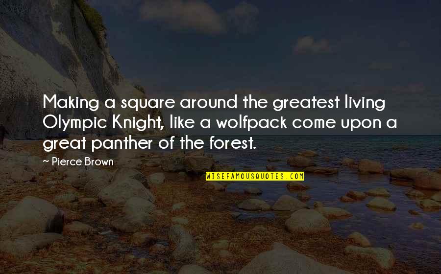 Uncenter Quotes By Pierce Brown: Making a square around the greatest living Olympic