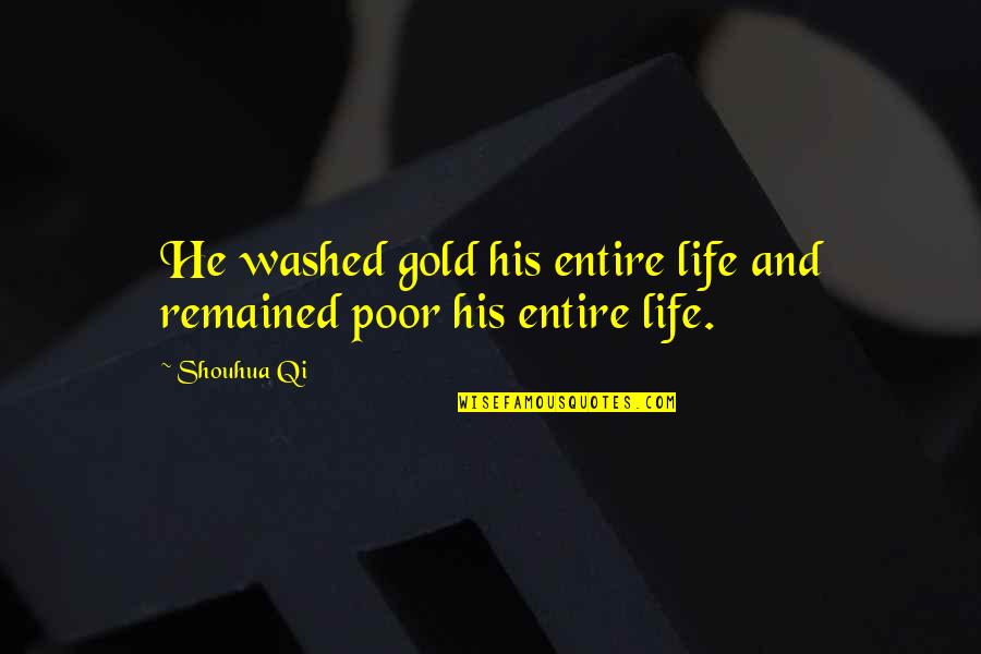 Unceremonious Quotes By Shouhua Qi: He washed gold his entire life and remained