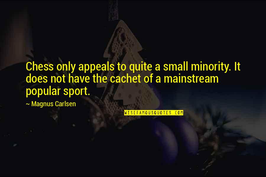 Uncertain Feelings Relationship Quotes By Magnus Carlsen: Chess only appeals to quite a small minority.