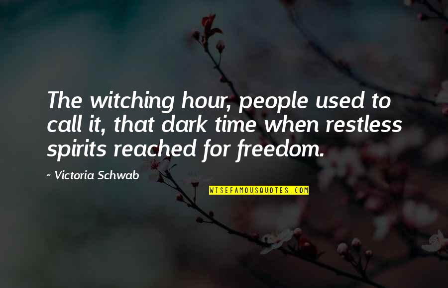 Uncertain Feelings Relationship Quotes By Victoria Schwab: The witching hour, people used to call it,