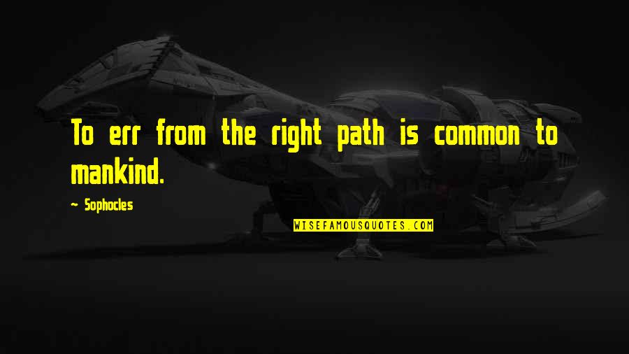 Uncertain Glory Quotes By Sophocles: To err from the right path is common