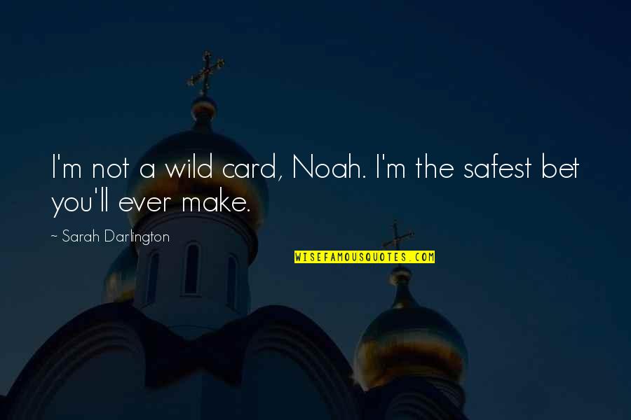 Uncertain Happiness Quotes By Sarah Darlington: I'm not a wild card, Noah. I'm the Uncertain Happiness Quotes By Sarah Darlington: I'm not a wild card, Noah. I'm the