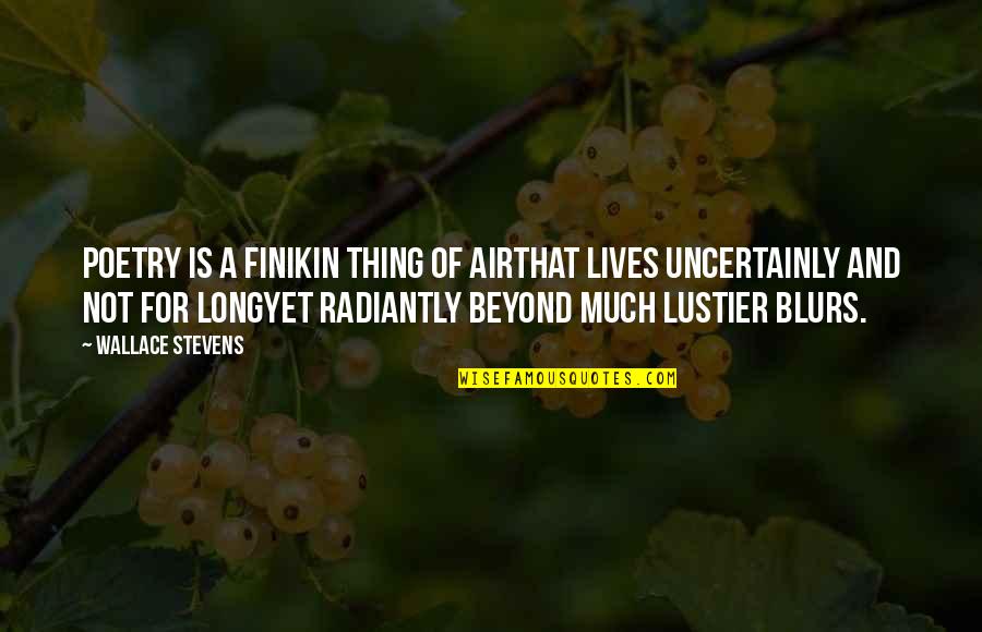 Uncertainly Quotes By Wallace Stevens: Poetry is a finikin thing of airThat lives