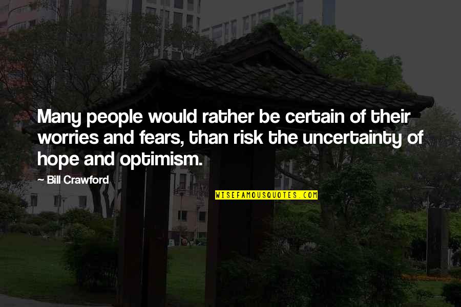 Uncertainty And Hope Quotes By Bill Crawford: Many people would rather be certain of their Uncertainty And Hope Quotes By Bill Crawford: Many people would rather be certain of their
