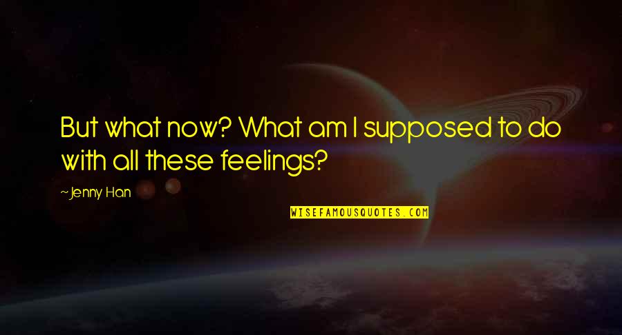 Uncertainty In Love Quotes By Jenny Han: But what now? What am I supposed to
