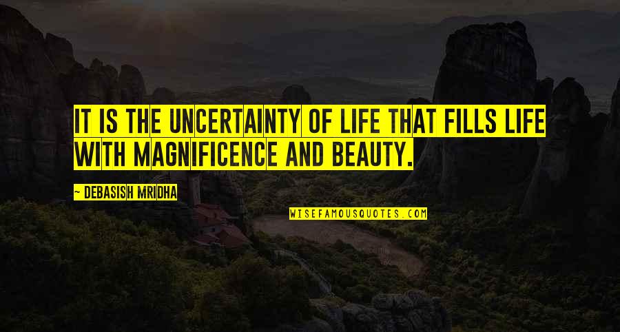 Uncertainty Philosophy Quotes By Debasish Mridha: It is the uncertainty of life that fills