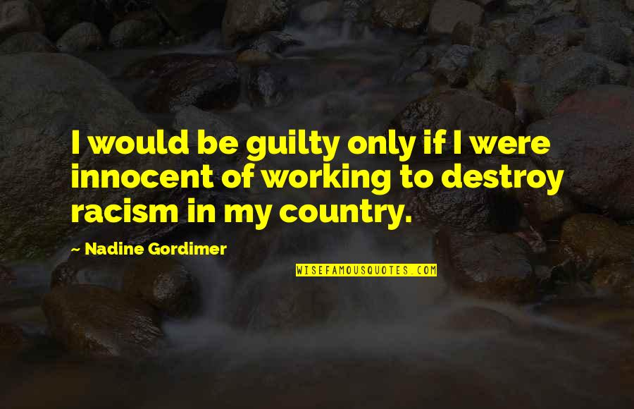Uncertainty Philosophy Quotes By Nadine Gordimer: I would be guilty only if I were