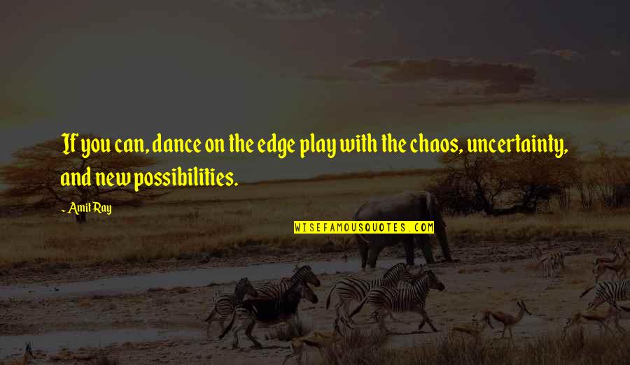 Uncertainty Quotes By Amit Ray: If you can, dance on the edge play