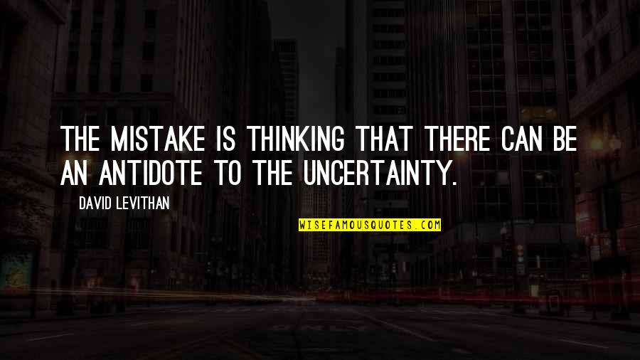 Uncertainty Quotes By David Levithan: The mistake is thinking that there can be