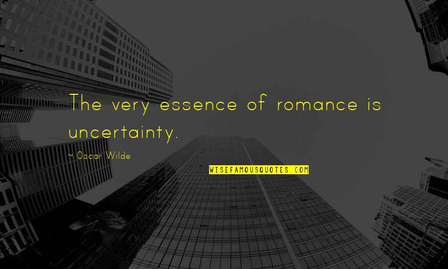 Uncertainty Quotes By Oscar Wilde: The very essence of romance is uncertainty.