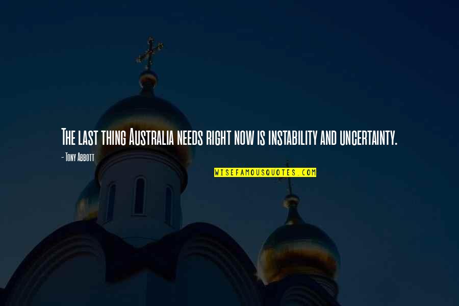 Uncertainty Quotes By Tony Abbott: The last thing Australia needs right now is