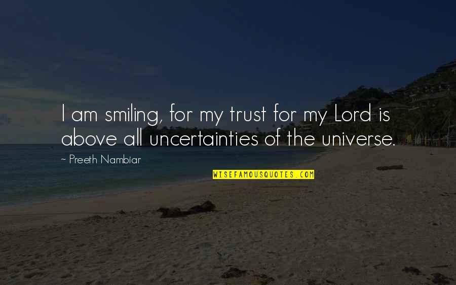 Uncertainty Quotes Quotes By Preeth Nambiar: I am smiling, for my trust for my