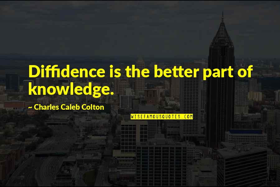 Uncertainty's Quotes By Charles Caleb Colton: Diffidence is the better part of knowledge.