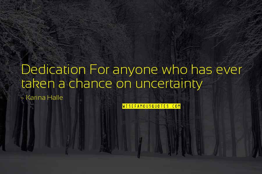 Uncertainty's Quotes By Karina Halle: Dedication For anyone who has ever taken a