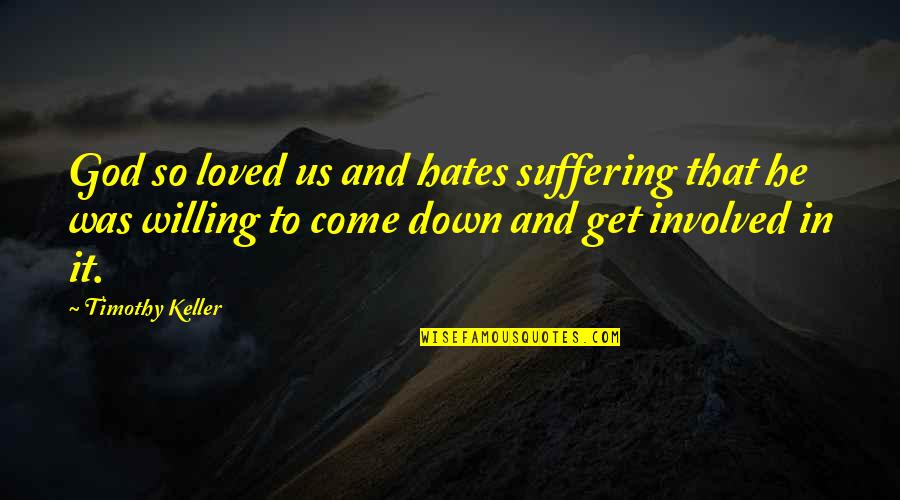 Unchained Quotes By Timothy Keller: God so loved us and hates suffering that