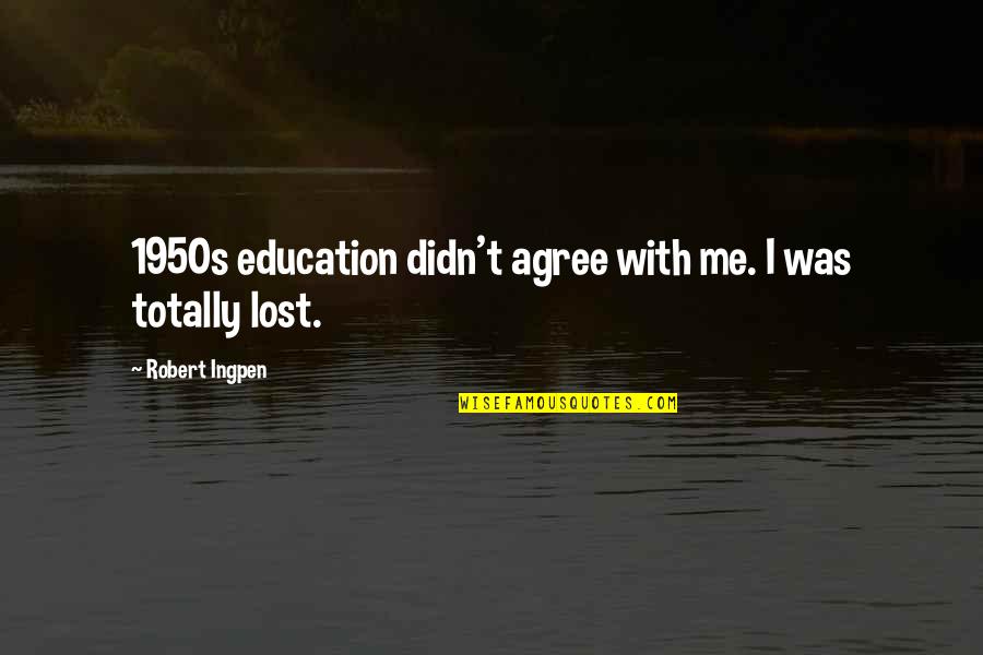 Unchallengable Quotes By Robert Ingpen: 1950s education didn't agree with me. I was