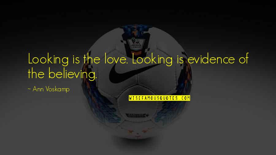 Unchallenged Champion Quotes By Ann Voskamp: Looking is the love. Looking is evidence of