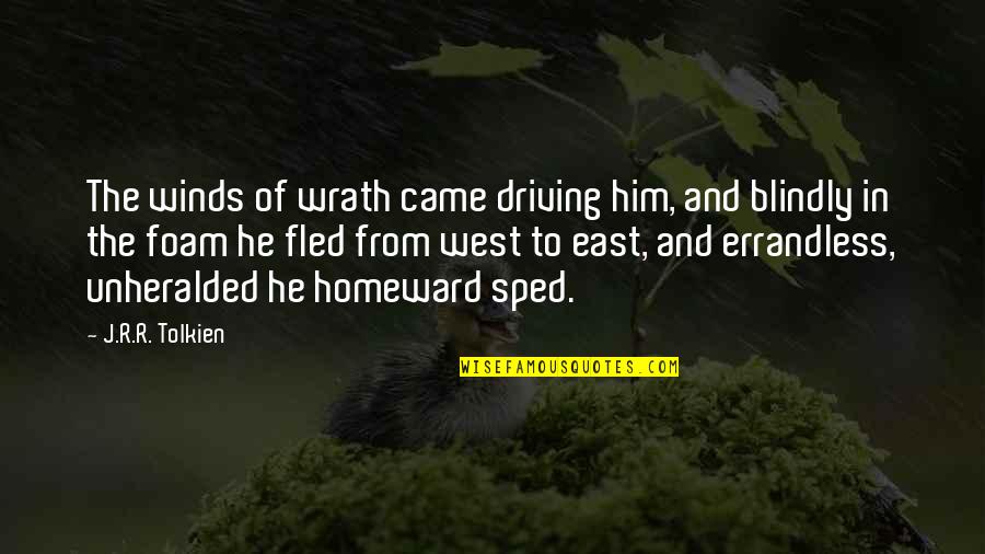 Unchallenged Champion Quotes By J.R.R. Tolkien: The winds of wrath came driving him, and Unchallenged Champion Quotes By J.R.R. Tolkien: The winds of wrath came driving him, and