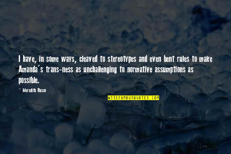 Unchallenging Quotes By Meredith Russo: I have, in some ways, cleaved to stereotypes Unchallenging Quotes By Meredith Russo: I have, in some ways, cleaved to stereotypes