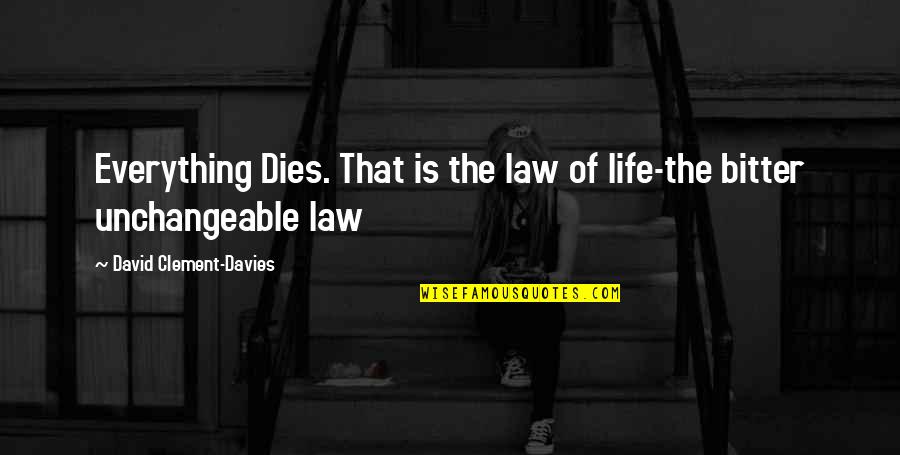 Unchangeable Quotes By David Clement-Davies: Everything Dies. That is the law of life-the