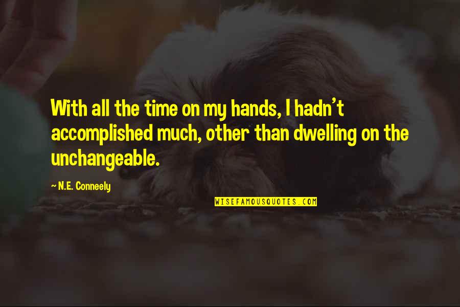 Unchangeable Quotes By N.E. Conneely: With all the time on my hands, I