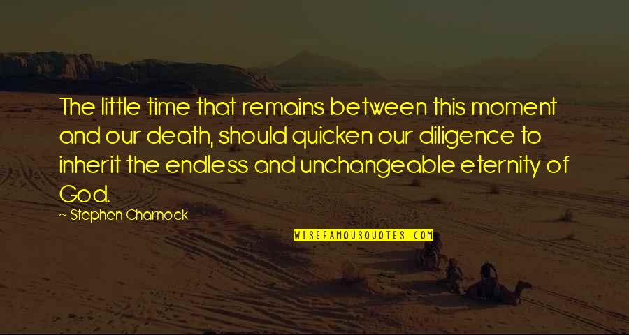 Unchangeable Quotes By Stephen Charnock: The little time that remains between this moment