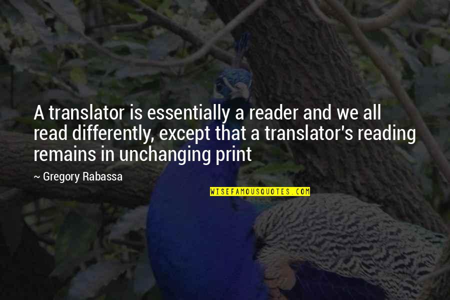 Unchanging Quotes By Gregory Rabassa: A translator is essentially a reader and we