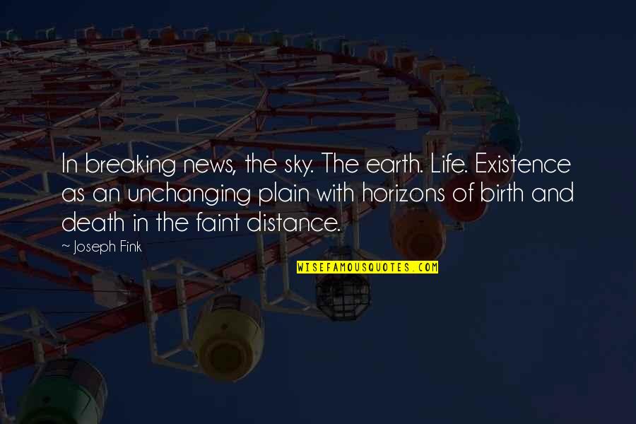 Unchanging Quotes By Joseph Fink: In breaking news, the sky. The earth. Life.