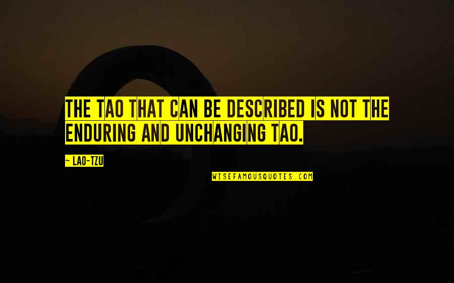 Unchanging Quotes By Lao-Tzu: The Tao that can be described is not