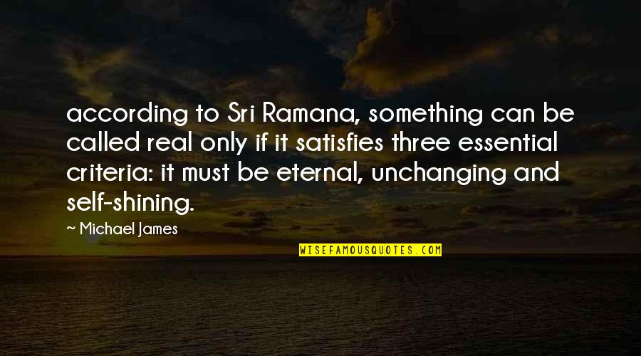 Unchanging Quotes By Michael James: according to Sri Ramana, something can be called