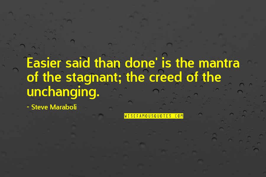 Unchanging Quotes By Steve Maraboli: Easier said than done' is the mantra of