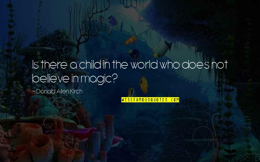 Unchanging Story Quotes By Donald Allen Kirch: Is there a child in the world who Unchanging Story Quotes By Donald Allen Kirch: Is there a child in the world who