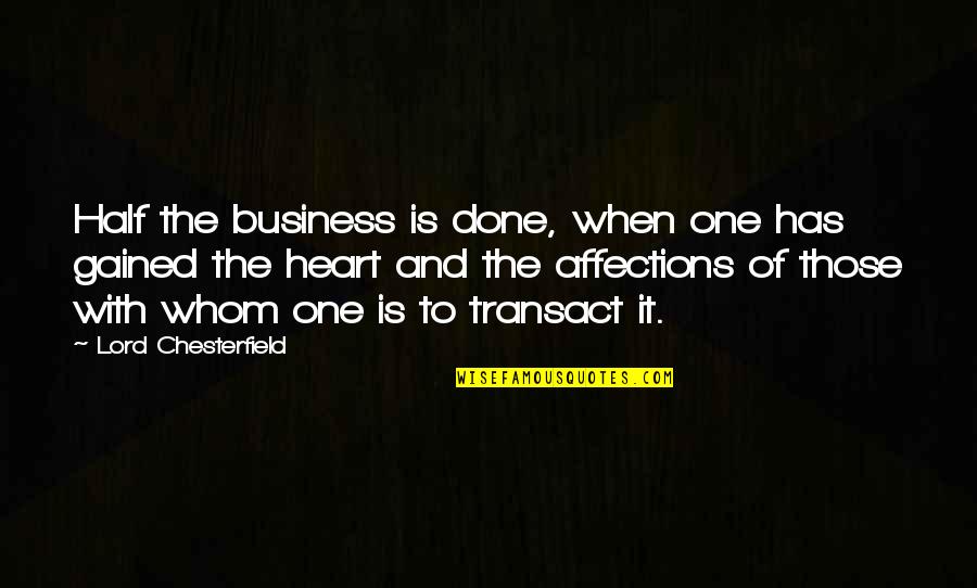 Unchanging Story Quotes By Lord Chesterfield: Half the business is done, when one has