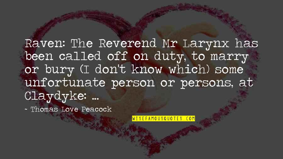 Unchanging Story Quotes By Thomas Love Peacock: Raven: The Reverend Mr Larynx has been called Unchanging Story Quotes By Thomas Love Peacock: Raven: The Reverend Mr Larynx has been called