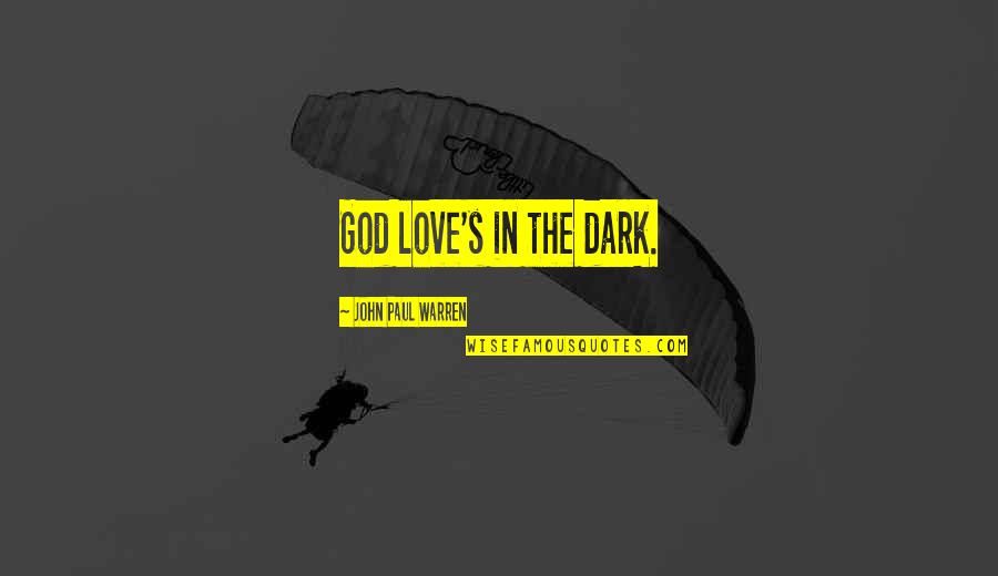 Unchariablenesse Quotes By John Paul Warren: God love's in the dark.