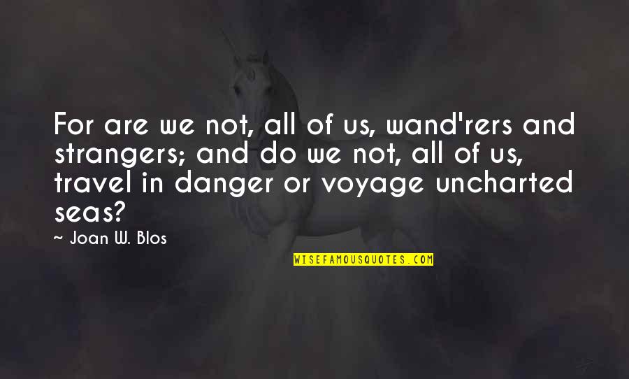 Uncharted 3 Quotes By Joan W. Blos: For are we not, all of us, wand'rers Uncharted 3 Quotes By Joan W. Blos: For are we not, all of us, wand'rers