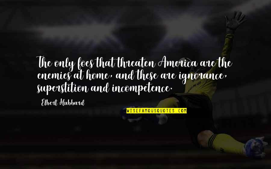 Uncharted 3 Talbot Quotes By Elbert Hubbard: The only foes that threaten America are the Uncharted 3 Talbot Quotes By Elbert Hubbard: The only foes that threaten America are the