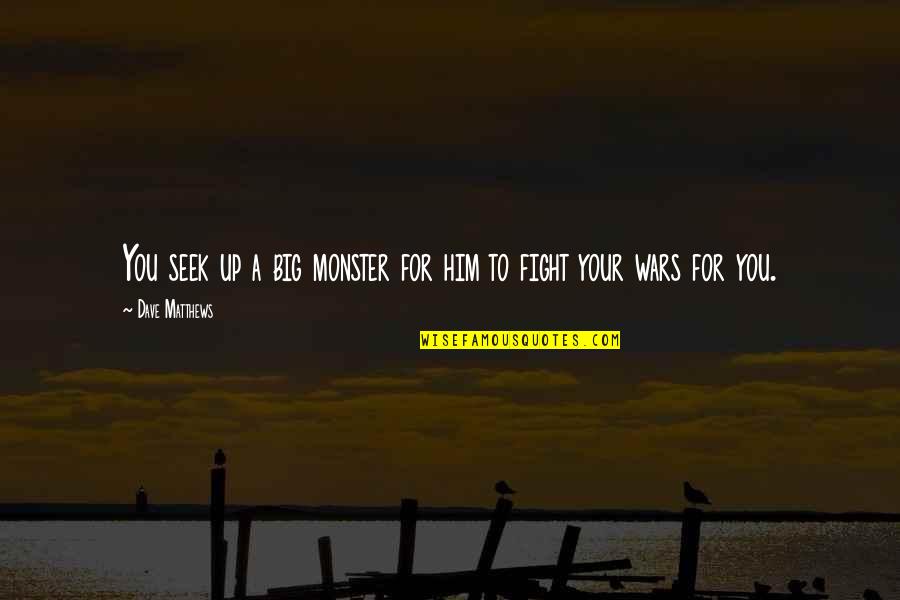 Uncharted Funny Quotes By Dave Matthews: You seek up a big monster for him Uncharted Funny Quotes By Dave Matthews: You seek up a big monster for him