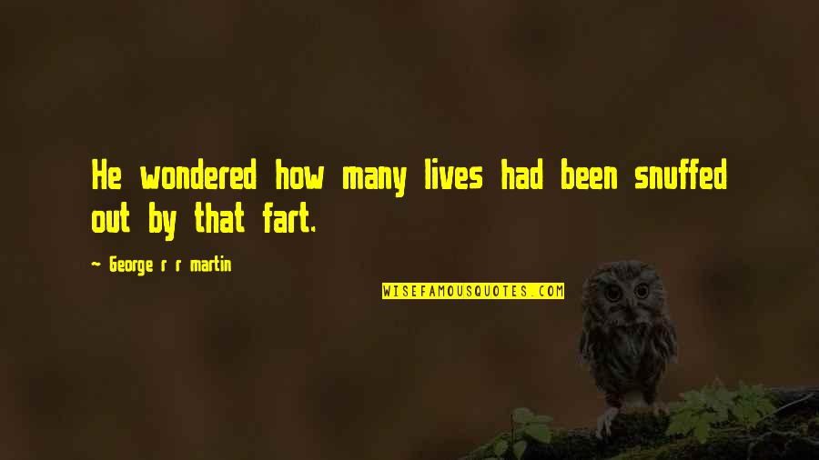 Uncharted Funny Quotes By George R R Martin: He wondered how many lives had been snuffed Uncharted Funny Quotes By George R R Martin: He wondered how many lives had been snuffed