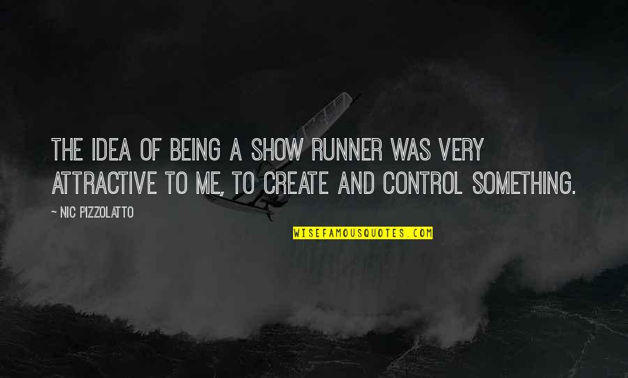 Uncharted Funny Quotes By Nic Pizzolatto: The idea of being a show runner was Uncharted Funny Quotes By Nic Pizzolatto: The idea of being a show runner was